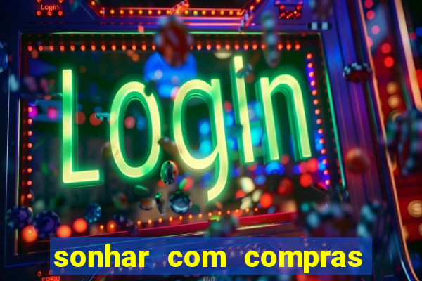 sonhar com compras no mercado